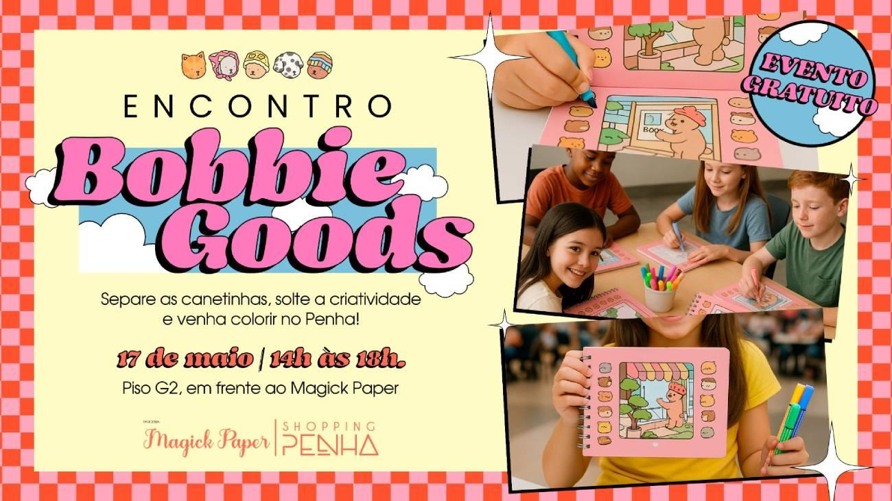Shopping Penha recebe o 1º encontro de Bobbie Goods