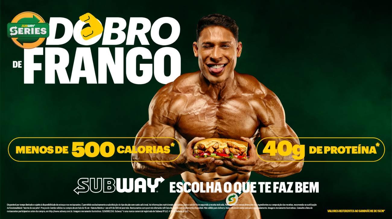 Frango em dobro e menos de 500kcal: Subway® lança nova linha de sanduíches com 40g de proteína em campanha estrelada por Ramon Dino